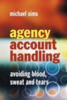 Agency Account Handling : Avoiding Blood, Sweat and Tears - eBook