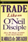 Trade Like an O'Neil Disciple : How We Made Over 18,000% in the Stock Market - eBook