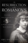 The Resurrection of the Romanovs : Anastasia, Anna Anderson, and the World's Greatest Royal Mystery - eBook