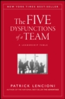 The Five Dysfunctions of a Team : A Leadership Fable, 20th Anniversary Edition - eBook