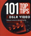 101 Top Tips for DSLR Video : Using Your Camera to Make Great Movies - Book