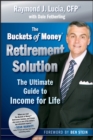 The Buckets of Money Retirement Solution : The Ultimate Guide to Income for Life - eBook