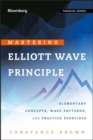 Mastering Elliott Wave Principle : Elementary Concepts, Wave Patterns, and Practice Exercises - Book