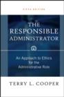 The Responsible Administrator : An Approach to Ethics for the Administrative Role - eBook