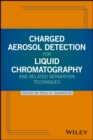 Charged Aerosol Detection for Liquid Chromatography and Related Separation Techniques - Book