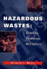 Hazardous Wastes : Sources, Pathways, Receptors - Book