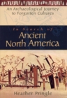 In Search of Ancient North America : An Archaeological Journey to Forgotten Cultures - Book