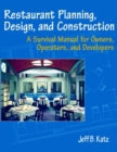 Restaurant Planning, Design, and Construction : A Survival Manual for Owners, Operators, and Developers - Book