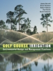Golf Course Irrigation : Environmental Design and Management Practices - Book