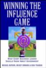 Winning the Influence Game : What Every Business Leader Should Know about Government - eBook