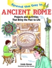 Spend the Day in Ancient Rome : Projects and Activities that Bring the Past to Life - Book