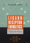 Ligand-Receptor Energetics : A Guide for the Perplexed - Book