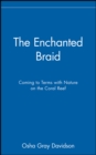The Enchanted Braid : Coming to Terms with Nature on the Coral Reef - Book