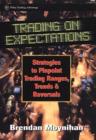 Trading on Expectations : Strategies to Pinpoint Trading Ranges, Trends, and Reversals - Book
