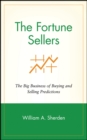 The Fortune Sellers : The Big Business of Buying and Selling Predictions - Book