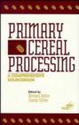 Primary Cereal Processing : A Comprehensive Sourcebook - Book