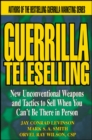 Guerrilla TeleSelling : New Unconventional Weapons and Tactics to Sell When You Can't be There in Person - Book