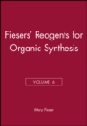Fiesers' Reagents for Organic Synthesis, Volume 6 - Book