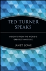 Ted Turner Speaks : Insights from the World's Greatest Maverick - Book