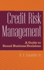 Credit Risk Management : A Guide to Sound Business Decisions - Book