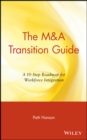 The M&A Transition Guide : A 10-Step Roadmap for Workforce Integration - Book