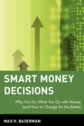Smart Money Decisions : Why You Do What You Do with Money (and How to Change for the Better) - Book