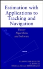 Estimation with Applications to Tracking and Navigation : Theory Algorithms and Software - Book