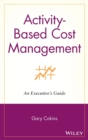Activity-Based Cost Management : An Executive's Guide - Book
