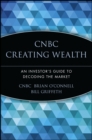 CNBC Creating Wealth : An Investor's Guide to Decoding the Market - Book