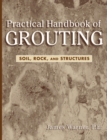 Practical Handbook of Grouting : Soil, Rock, and Structures - Book