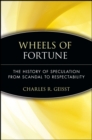 Wheels of Fortune : The History of Speculation from Scandal to Respectability - Book