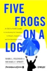 Five Frogs on a Log : A CEO's Field Guide to Accelerating the Transition in Mergers, Acquisitions & Gut Wrenching Change - Book