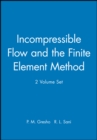 Incompressible Flow and the Finite Element Method, 2 Volume Set - Book