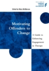 Motivating Offenders to Change : A Guide to Enhancing Engagement in Therapy - Book