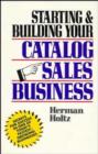 Starting and Building Your Catalog Sales Business : Secrets for Success in One of Today's Fastest-Growing Businesses - Book
