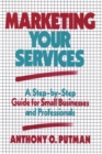 Marketing Your Services : A Step-by-Step Guide for Small Businesses and Professionals - Book