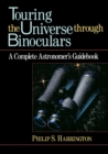Touring the Universe Through Binoculars : Complete Astronomer's Guidebook - Book