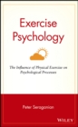 Exercise Psychology : The Influence of Physical Exercise on Psychological Processes - Book