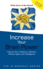 Increase Your Brainpower : Improve Your Creativity, Memory, Mental Agility and Intelligence - Book
