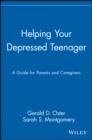 Helping Your Depressed Teenager : A Guide for Parents and Caregivers - Book