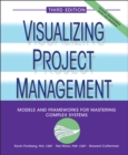 Visualizing Project Management : Models and Frameworks for Mastering Complex Systems - Book