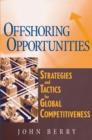 Offshoring Opportunities : Strategies and Tactics for Global Competitiveness - Book