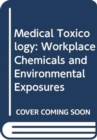 Medical Toxicology : Workplace Chemicals and Environmental Exposures - Book