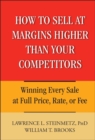 How to Sell at Margins Higher Than Your Competitors : Winning Every Sale at Full Price, Rate, or Fee - Book