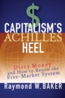 Capitalism's Achilles Heel : Dirty Money and How to Renew the Free-Market System - eBook