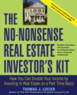 The No-Nonsense Real Estate Investor's Kit : How You Can Double Your Income by Investing in Real Estate on a Part-Time Basis - Book