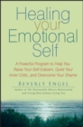 Healing Your Emotional Self : A Powerful Program to Help You Raise Your Self-Esteem, Quiet Your Inner Critic, and Overcome Your Shame - eBook