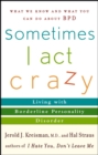 Sometimes I Act Crazy : Living with Borderline Personality Disorder - Book