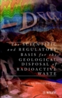 The Scientific and Regulatory Basis for the Geological Disposal of Radioactive Waste - Book