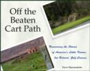 Off The Beaten Cart Path : Uncovering the Stories of America's Little Known, but Beloved, Golf Courses - Book